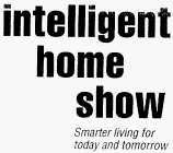 INTELLIGENT HOME SHOW SMARTER LIVING FOR TODAY AND TOMORROW