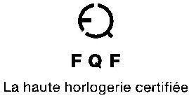 FQF LA HAUTE HORLOGERIE CERTIFIÉE