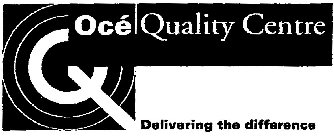 OCÉ QUALITY CENTRE DELIVERING THE DIFFERENCE