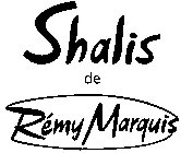 SHALIS DE RÉMY MARQUIS