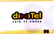 DIXITEL TALK IS CHEAP