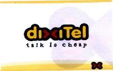 DIXITEL TALK IS CHEAP