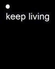 KEEP LIVING