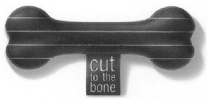 CUT TO THE BONE