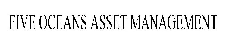 FIVE OCEANS ASSET MANAGEMENT