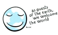 ACCOR AS GUESTS OF THE EARTH, WE WELCOME THE WORLD