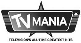 TV MANIA TELEVISION'S ALL-TIME GREATEST HITS