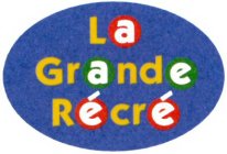 LA GRANDE RÉCRÉ