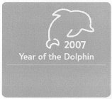 2007 YEAR OF THE DOLPHIN