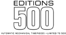 EDITIONS 500 AUTOMATIC MECHANICAL TIMEPIECES - LIMITED TO 500