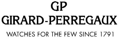 GP GIRARD-PERREGAUX WATCHES FOR THE FEW SINCE 1791