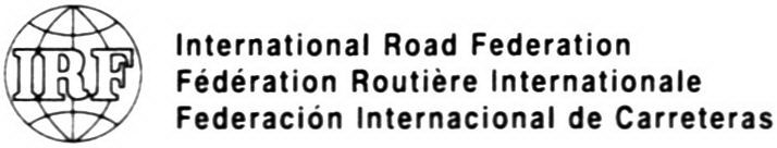 IRF INTERNATIONAL ROAD FEDERATION FÉDÉRATION ROUTIÈRE INTERNATIONALE FEDERACIÓN INTERNACIONAL DE CARRETERAS