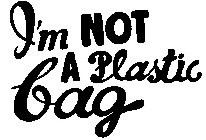 I'M NOT A PLASTIC BAG