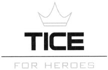 TICE FOR HEROES