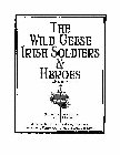 THE WILD GEESE IRISH SOLDIERS & HEROES
