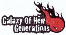 GALAXY OF NEW GENERATIONS