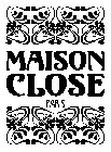 MAISON CLOSE PARIS