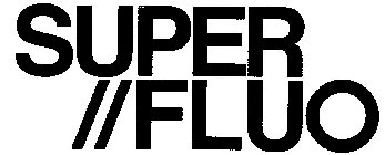 SUPER//FLUO