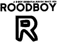 A B-BOY ESSENTIAL.ROUGH SINCE 1979 ROODBOY R
