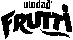 ULUDAG FRUTTI