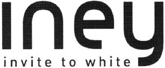 INEY INVITE TO WHITE