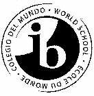 IB WORLD SCHOOL ÉCOLE DU MONDE COLEGIO DEL MUNDO