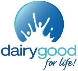 DAIRY GOOD FOR LIFE!