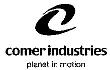 COMER INDUSTRIES PLANET IN MOTION