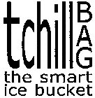 TCHILL BAG THE SMART ICE BUCKET
