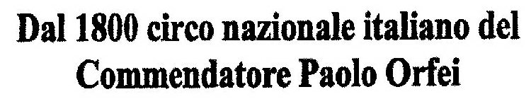 DAL 1800 CIRCO NAZIONALE ITALIANO DEL COMMENDATORE PAOLO ORFEI