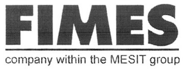 FIMES COMPANY WITHIN THE MESIT GROUP