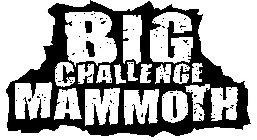 BIG CHALLENGE MAMMOTH