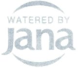 WATERED BY JANA