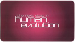 THE NEXT STEP IN HUMAN EVOLUTION