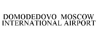 DOMODEDOVO MOSCOW INTERNATIONAL AIRPORT