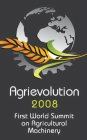 AGRIEVOLUTION 2008 FIRST WORLD SUMMIT ON AGRICULTURAL MACHINERY