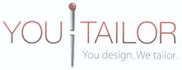 YOU TAILOR YOU DESIGN. WE TAILOR.