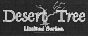 DESERT TREE LIMITED SERIES