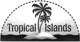 TROPICAL ISLANDS