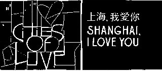 CITIES OF LOVE SHANGHAI, I LOVE YOU