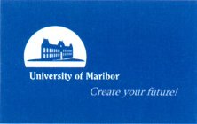 UNIVERSITY OF MARIBOR CREATE YOUR FUTURE!