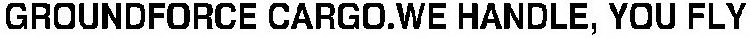 GROUNDFORCE CARGO.WE HANDLE, YOU FLY