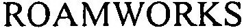 ROAMWORKS