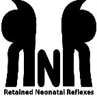 RETAINED NEONATAL REFLEXES RNR
