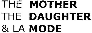THE MOTHER THE DAUGHTER & LA MODE