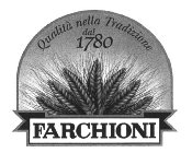FARCHIONI QUALITÀ NELLA TRADIZIONE DAL 1780