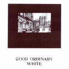 GOOD ORDINARY WHITE