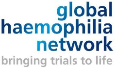 GLOBAL HAEMOPHILIA NETWORK BRINGING TRIALS TO LIFE