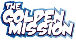 THE GOLDEN MISSION