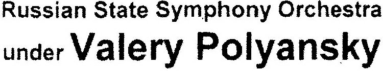 RUSSIAN STATE SYMPHONY ORCHESTRA UNDER VALERY POLYANSKY